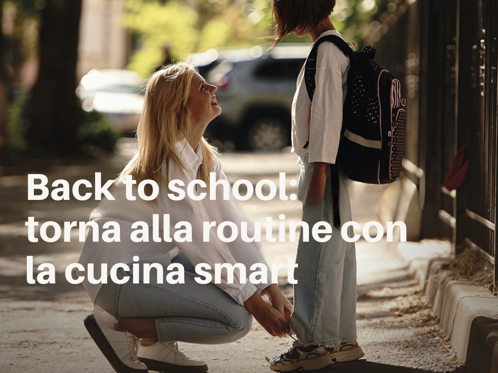Back to school: torna alla routine con la cucina smart